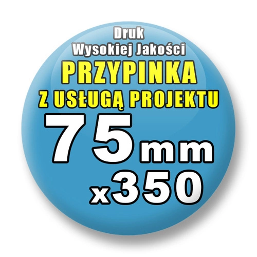 Przypinki 350 szt. / Buttony Badziki Na Zamówienie / Twój Wzór Logo Foto Projekt / 75 mm.