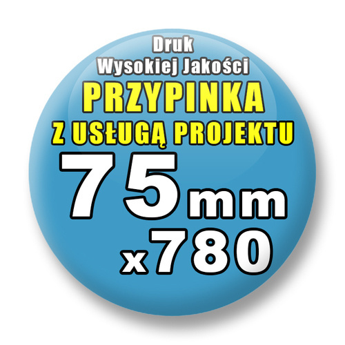 780 szt. / Przypinki Na Zamówienie / Twój Wzór Logo Foto Projekt / 75 mm.